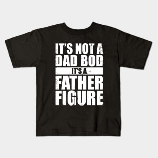 It's Not A Dad Bod It's A Father Figure (White) Kids T-Shirt